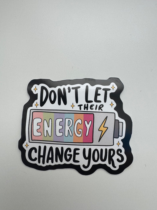 Don't Their Energy Change Yours Sticker