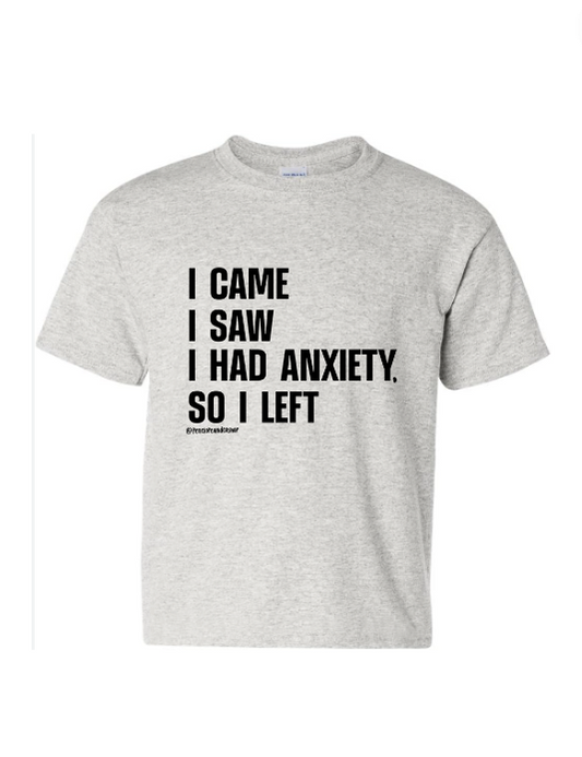 I came I saw I had Anxiety Tshirt/Crewneck