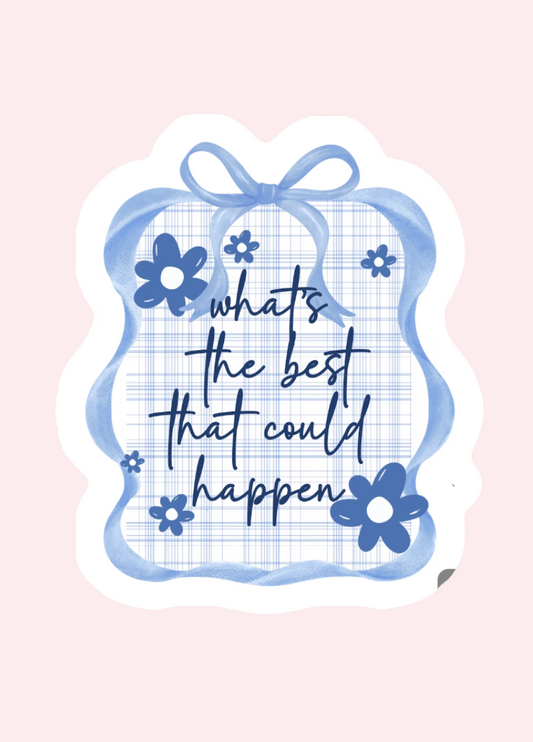 What's The Best that Could Happen Sticker