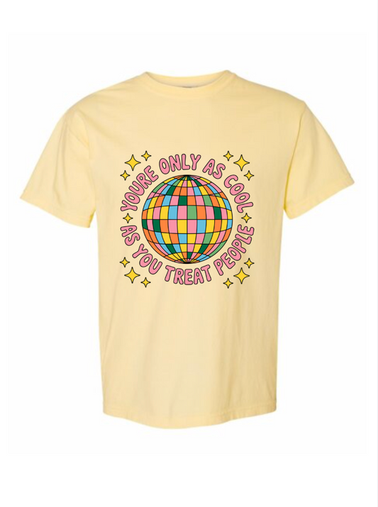 You're Only As Cool as You Treat People Tshirt/Crewneck