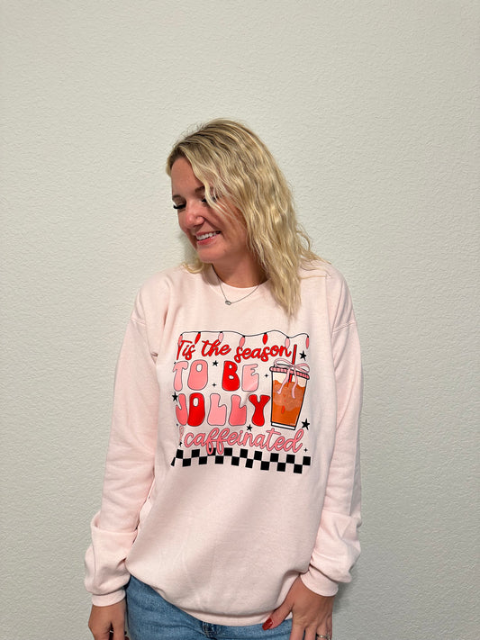 Tis The Season to be Jolly & Caffeinated Crewneck