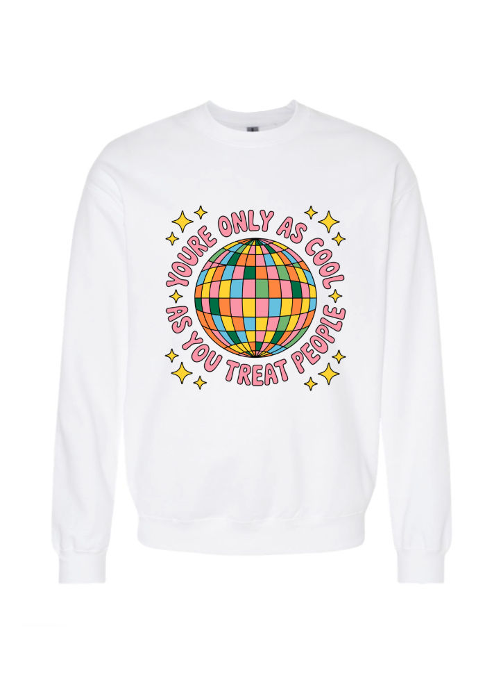 You're Only As Cool as You Treat People Tshirt/Crewneck