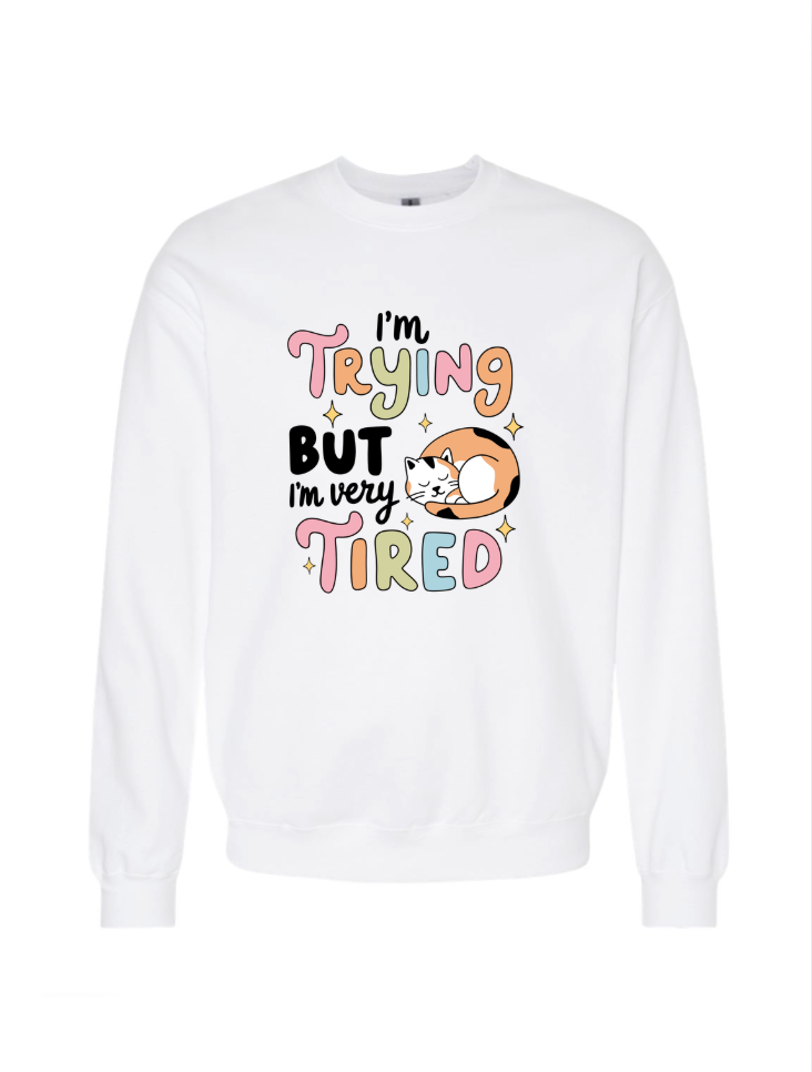 I'm Trying but I'm Tired Tshirt/Crewneck