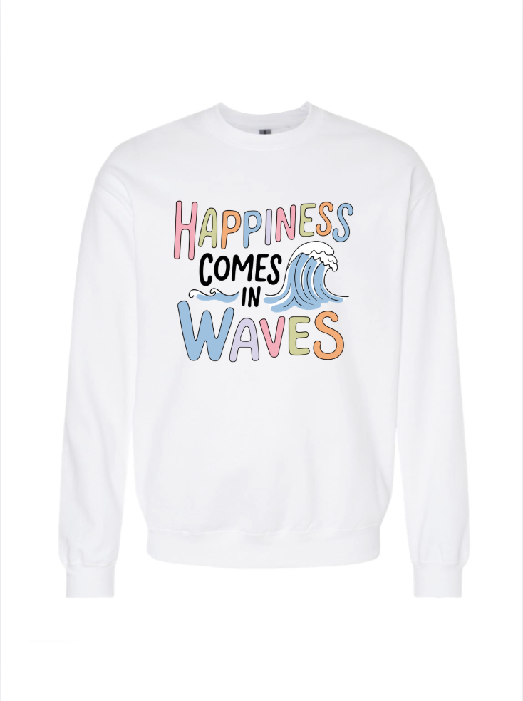 Happiness Comes in Waves Tshirt/Crewneck
