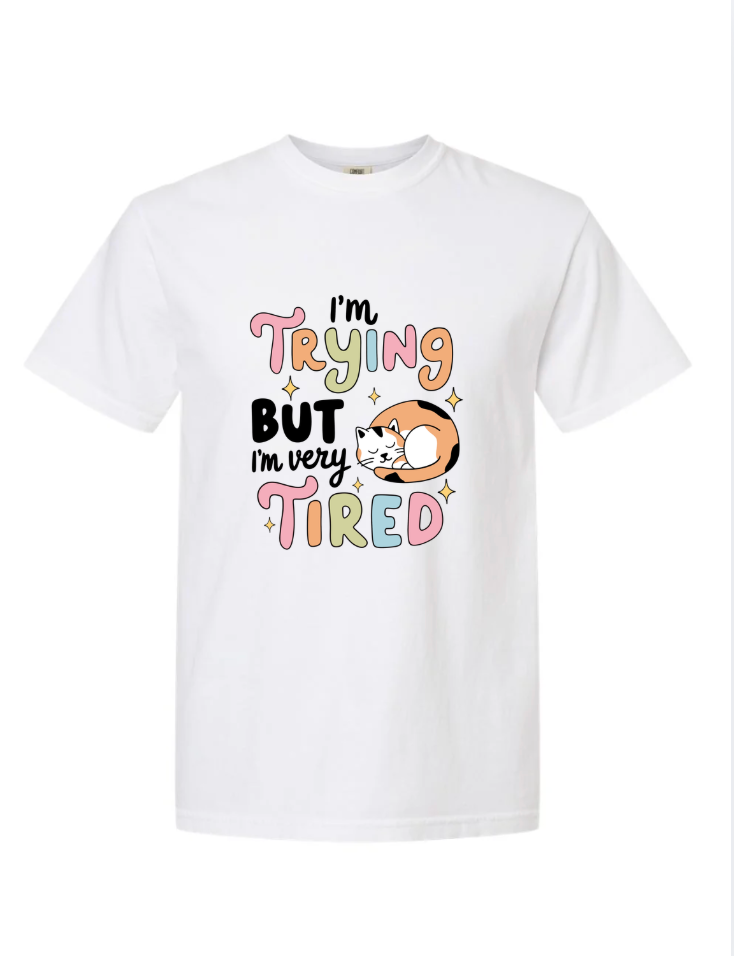 I'm Trying but I'm Tired Tshirt/Crewneck