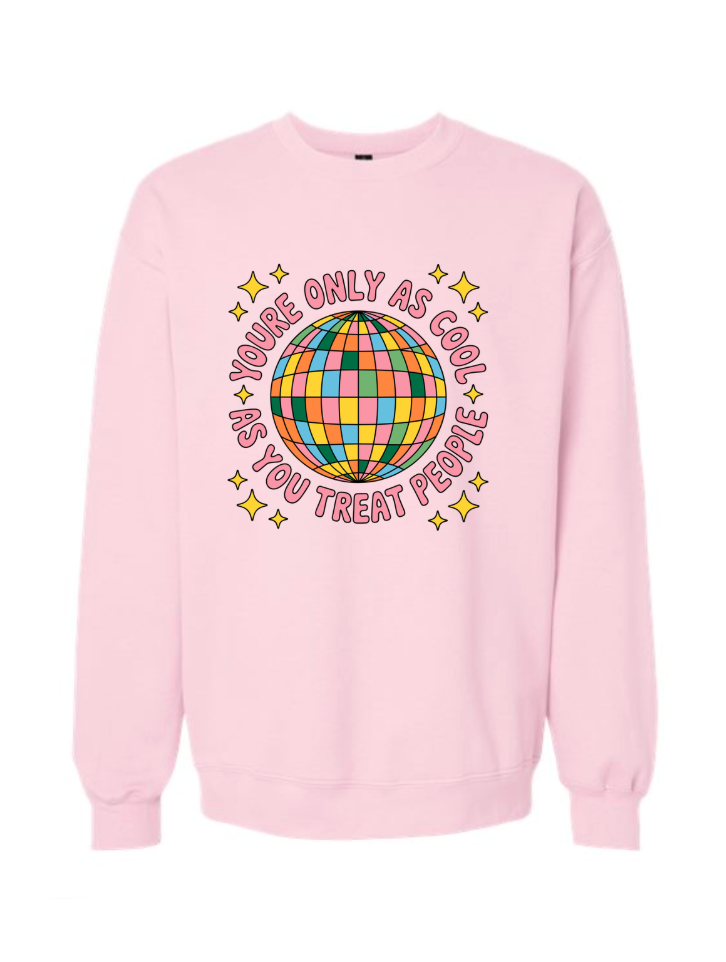 You're Only As Cool as You Treat People Tshirt/Crewneck