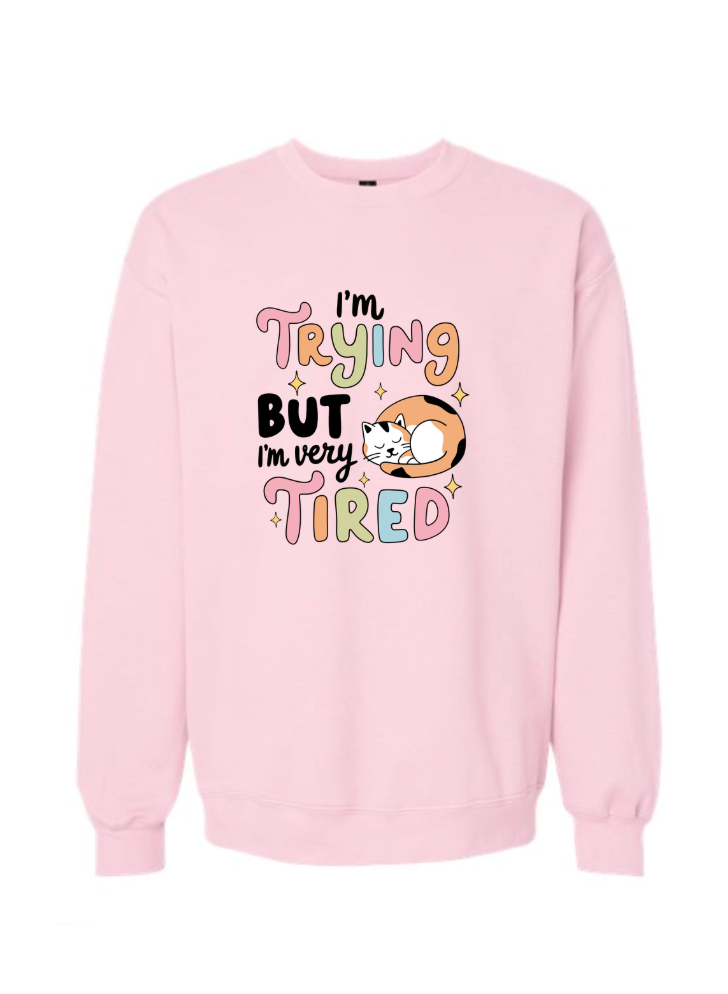 I'm Trying but I'm Tired Tshirt/Crewneck