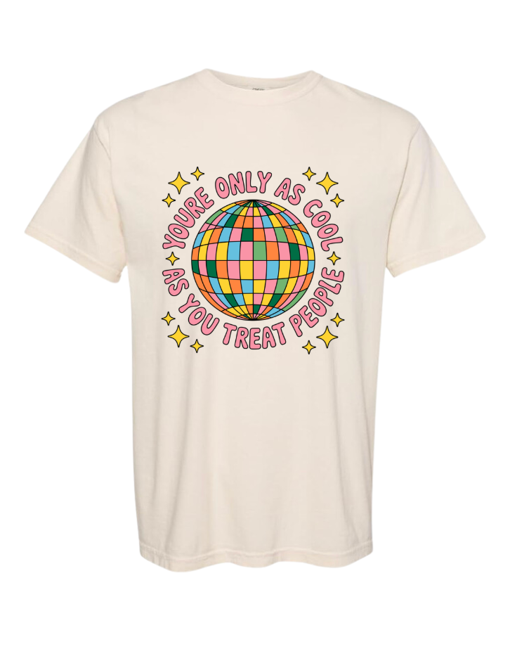 You're Only As Cool as You Treat People Tshirt/Crewneck
