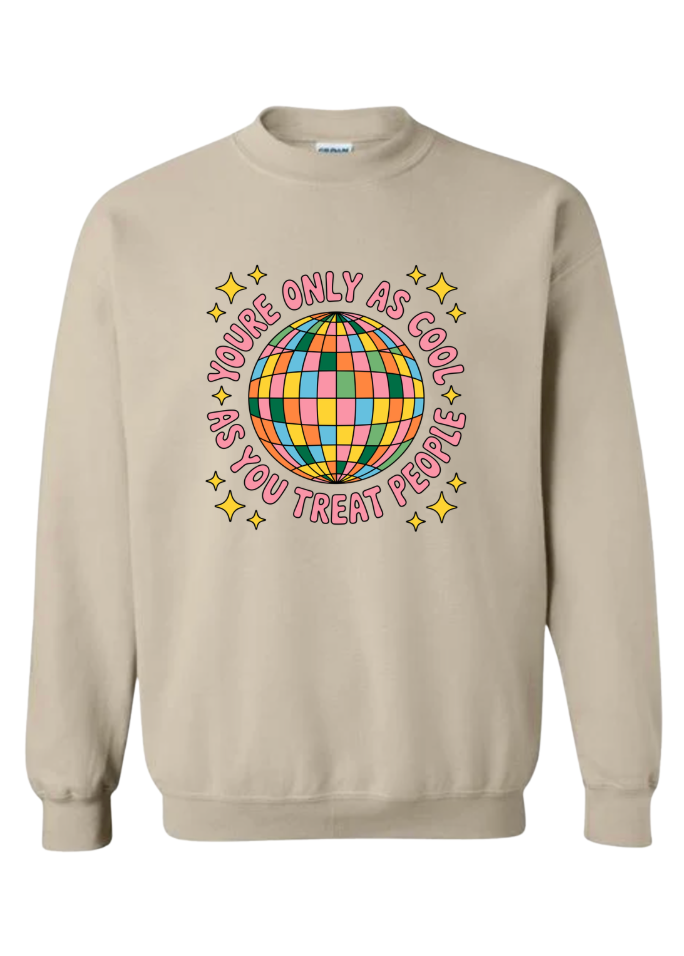 You're Only As Cool as You Treat People Tshirt/Crewneck