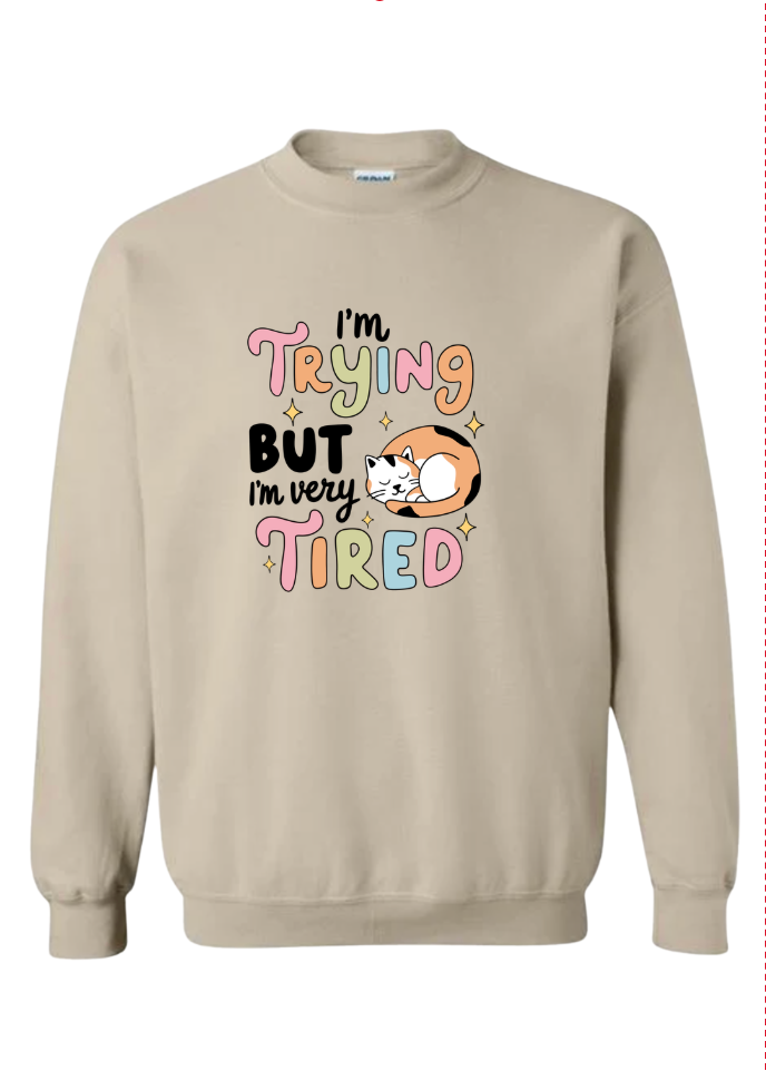 I'm Trying but I'm Tired Tshirt/Crewneck