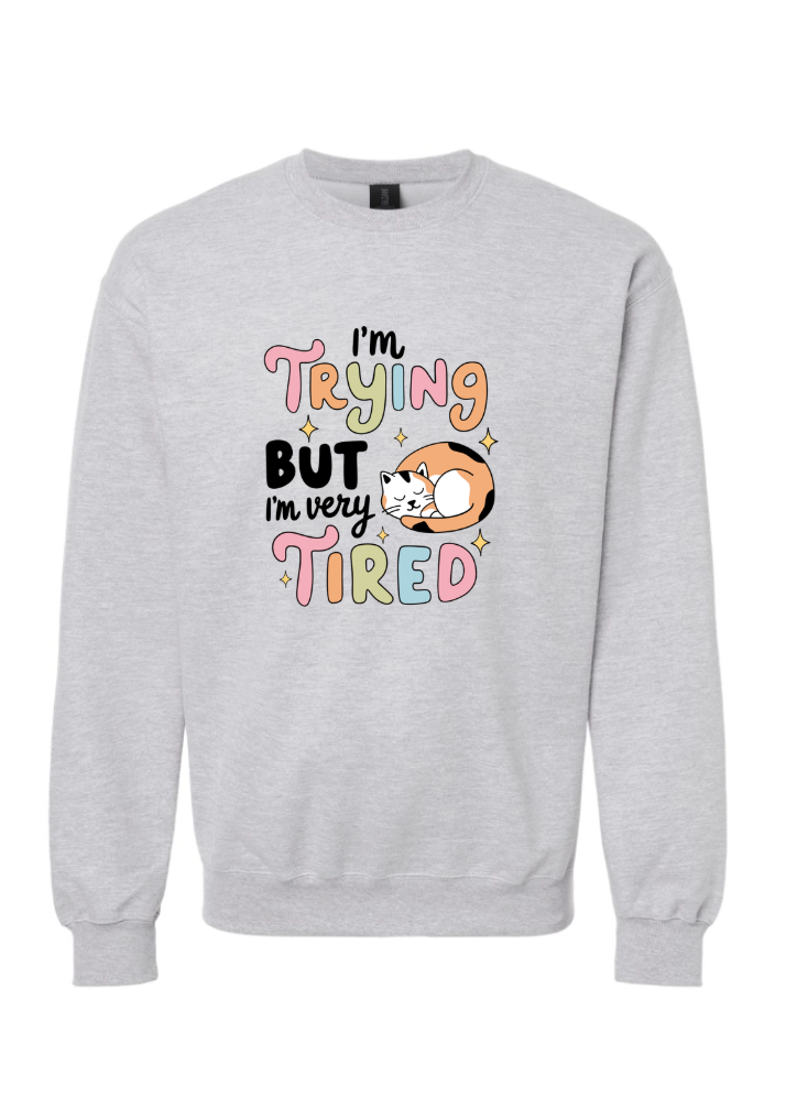 I'm Trying but I'm Tired Tshirt/Crewneck