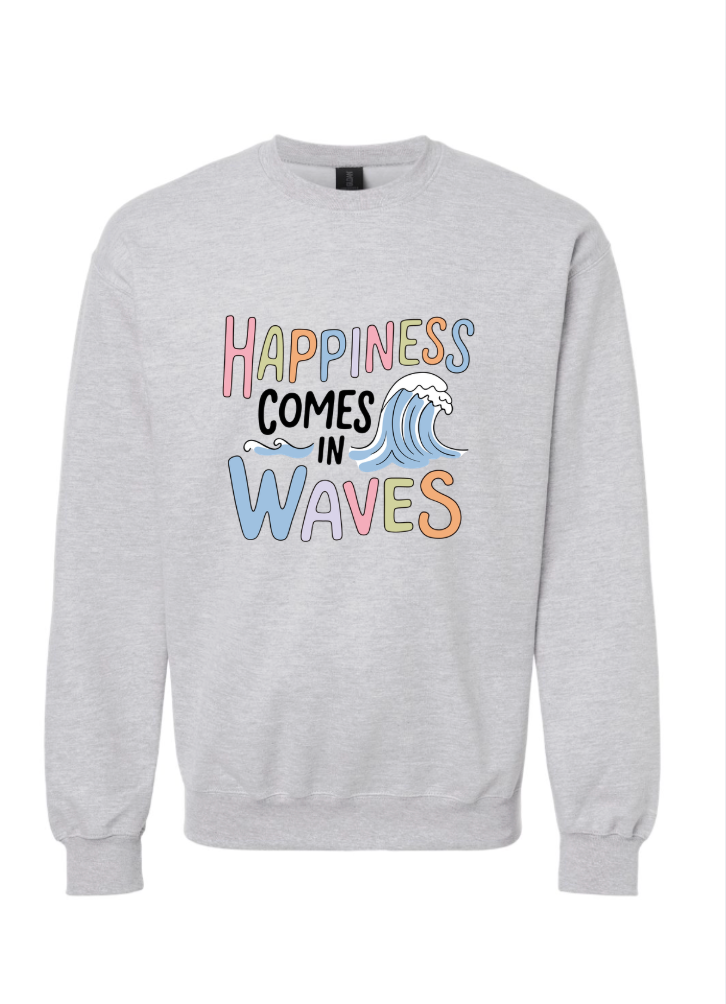 Happiness Comes in Waves Tshirt/Crewneck