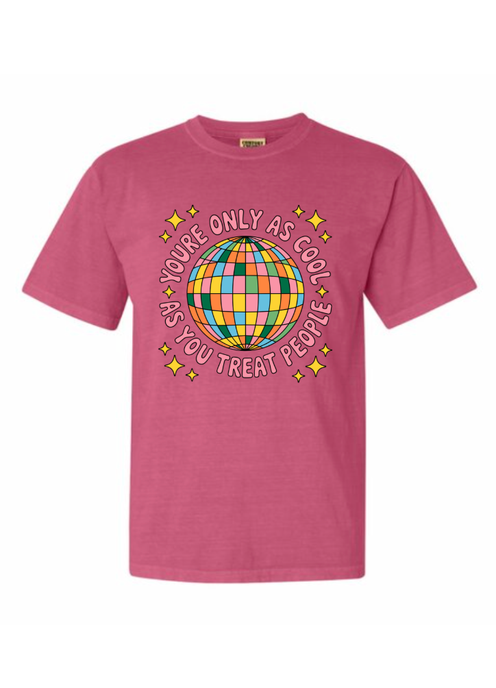 You're Only As Cool as You Treat People Tshirt/Crewneck