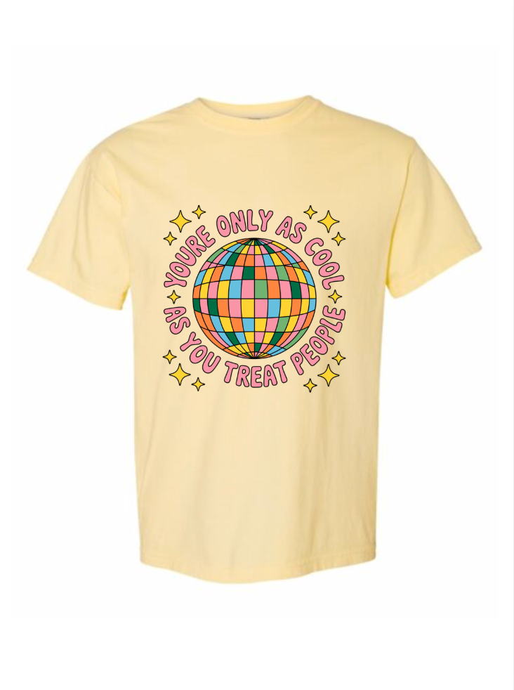 You're Only As Cool as You Treat People Tshirt/Crewneck