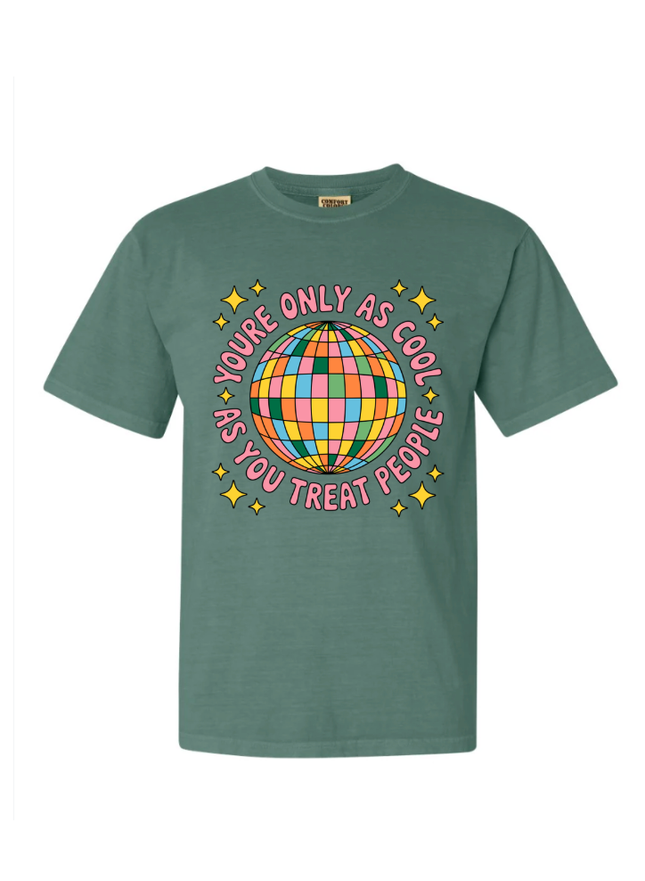 You're Only As Cool as You Treat People Tshirt/Crewneck